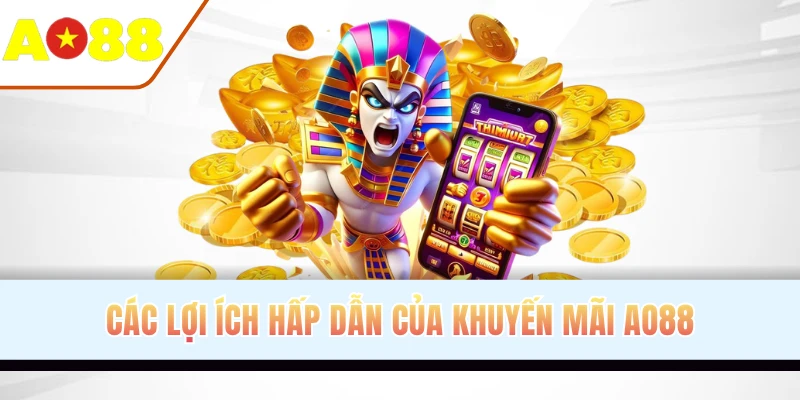 Các lợi ích hấp dẫn của khuyến mãi AO88
