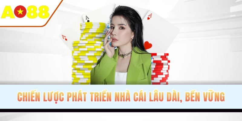 Chiến lược phát triển nhà cái lâu dài, bền vững